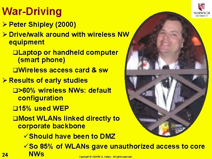 War-Driving Ø Peter Shipley (2000) Ø Drive/walk around with wireless NW equipment q. Laptop