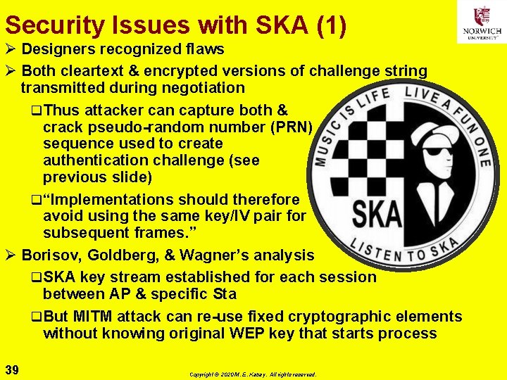 Security Issues with SKA (1) Ø Designers recognized flaws Ø Both cleartext & encrypted