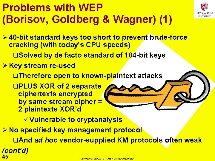Problems with WEP (Borisov, Goldberg & Wagner) (1) Ø 40 -bit standard keys too