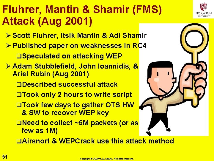 Fluhrer, Mantin & Shamir (FMS) Attack (Aug 2001) Ø Scott Fluhrer, Itsik Mantin &