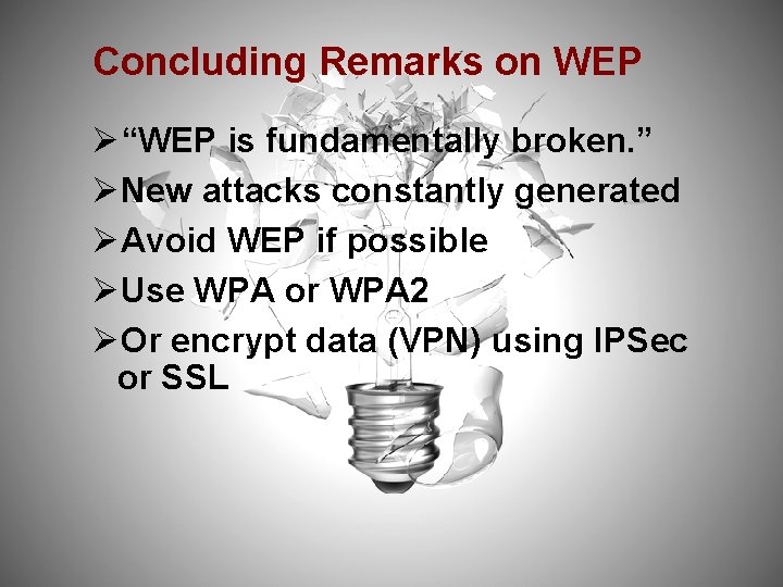 Concluding Remarks on WEP Ø“WEP is fundamentally broken. ” ØNew attacks constantly generated ØAvoid