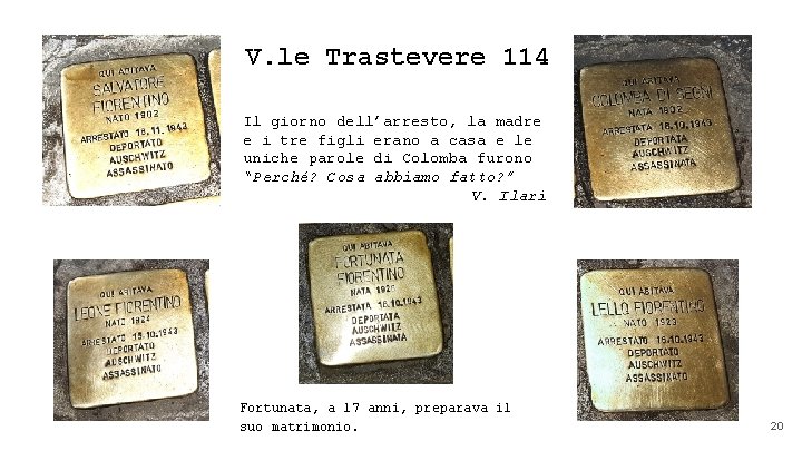 V. le Trastevere 114 Il giorno dell’arresto, la madre e i tre figli erano