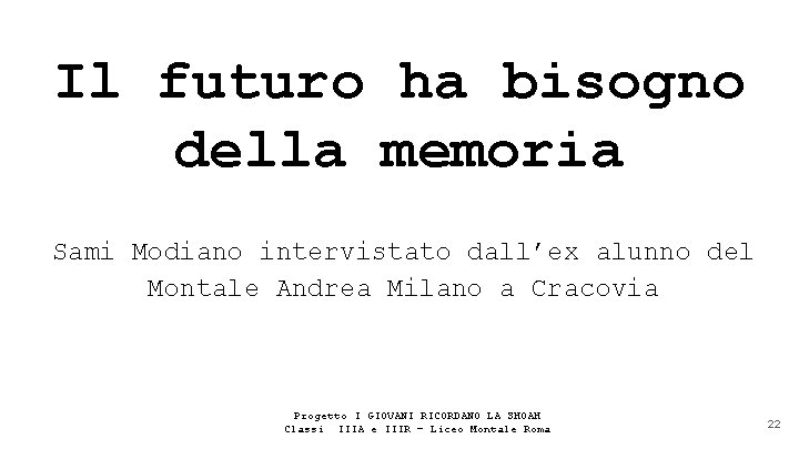 Il futuro ha bisogno della memoria Sami Modiano intervistato dall’ex alunno del Montale Andrea