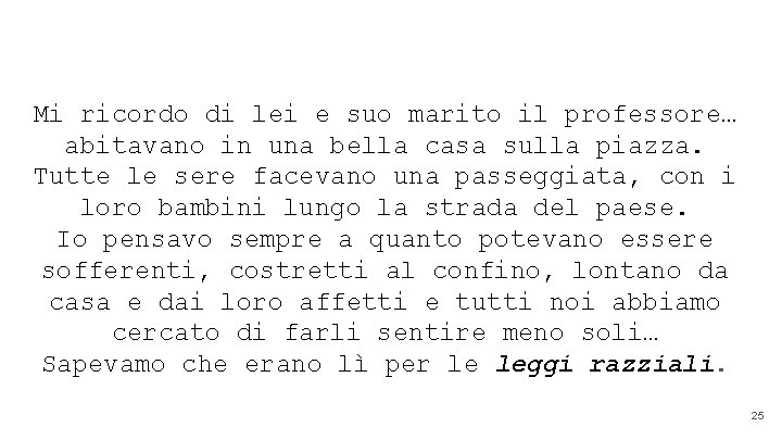 Mi ricordo di lei e suo marito il professore… abitavano in una bella casa