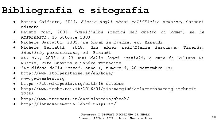 Bibliografia e sitografia ● ● ● Marina Caffiero, 2014. Storia degli ebrei nell’Italia moderna,