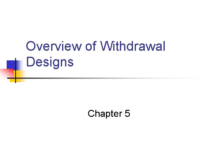 Overview of Withdrawal Designs Chapter 5 