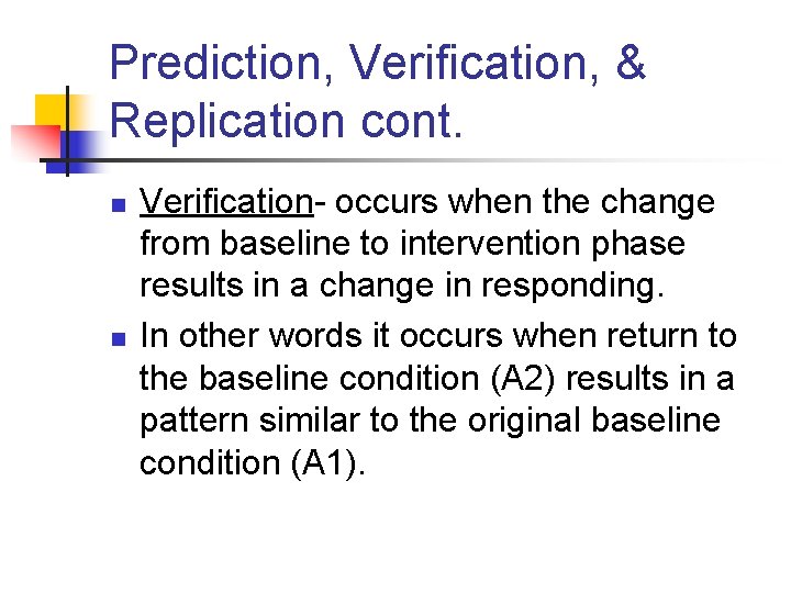 Prediction, Verification, & Replication cont. n n Verification- occurs when the change from baseline