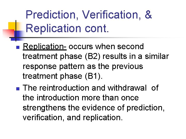 Prediction, Verification, & Replication cont. n n Replication- occurs when second treatment phase (B