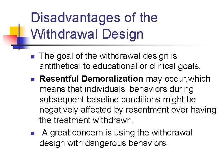 Disadvantages of the Withdrawal Design n The goal of the withdrawal design is antithetical