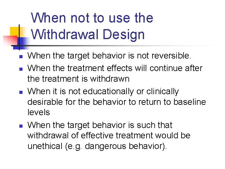When not to use the Withdrawal Design n n When the target behavior is