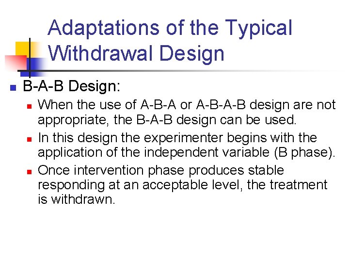 Adaptations of the Typical Withdrawal Design n B-A-B Design: n n n When the