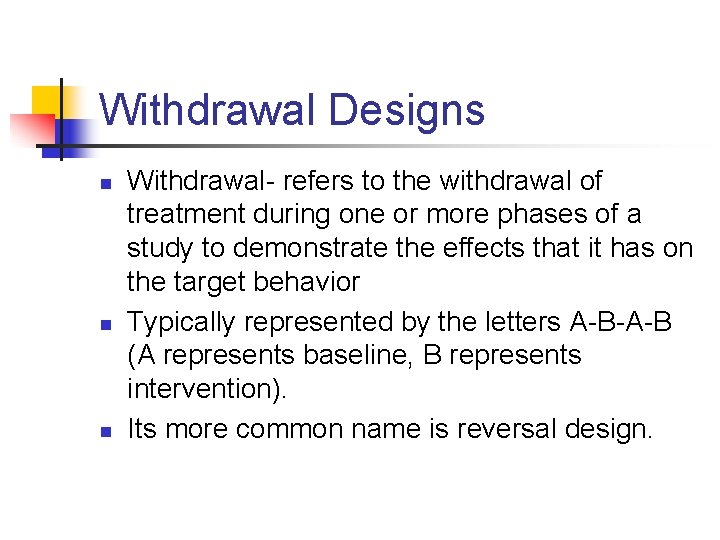 Withdrawal Designs n n n Withdrawal- refers to the withdrawal of treatment during one