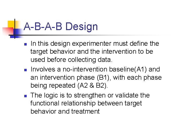 A-B-A-B Design n In this design experimenter must define the target behavior and the