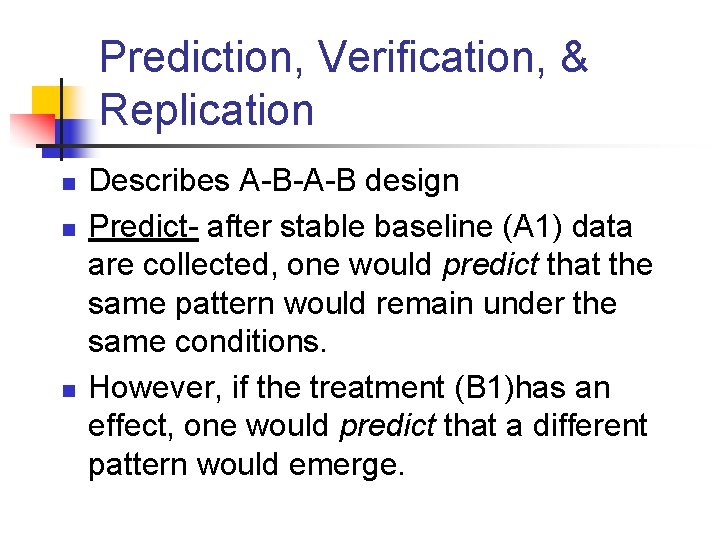 Prediction, Verification, & Replication n Describes A-B-A-B design Predict- after stable baseline (A 1)