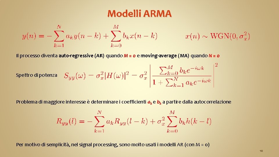 Modelli ARMA Il processo diventa auto-regressive (AR) quando M = 0 e moving-average (MA)