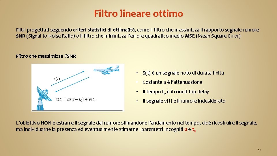 Filtro lineare ottimo Filtri progettati seguendo criteri statistici di ottimalità, come il filtro che