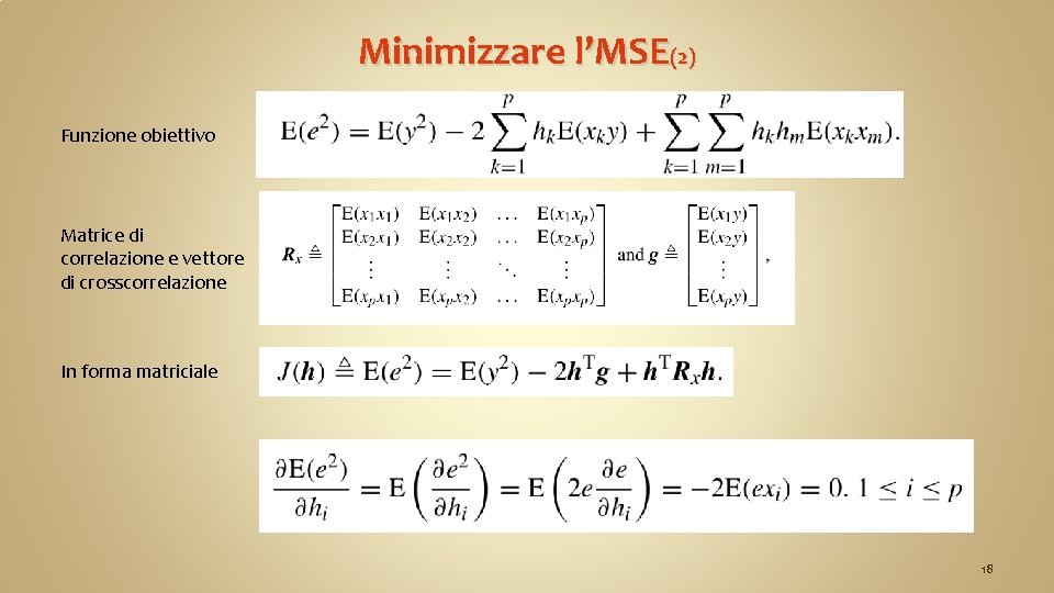 Minimizzare l’MSE(2) Funzione obiettivo Matrice di correlazione e vettore di crosscorrelazione In forma matriciale