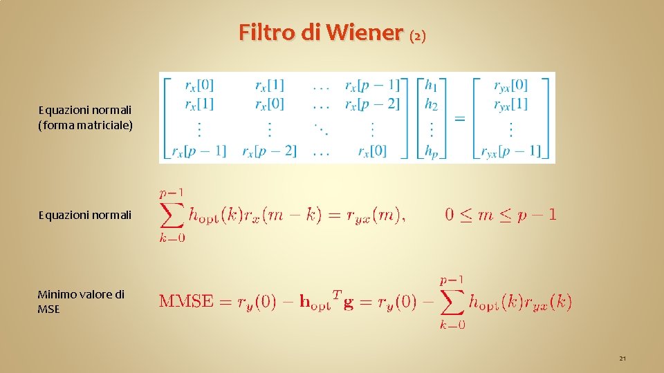 Filtro di Wiener (2) Equazioni normali (forma matriciale) Equazioni normali Minimo valore di MSE