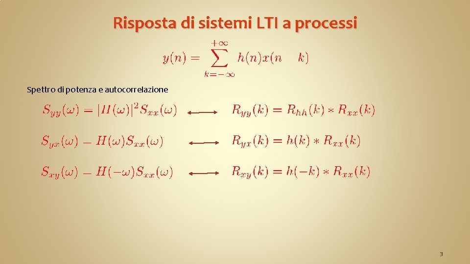 Risposta di sistemi LTI a processi Spettro di potenza e autocorrelazione 3 