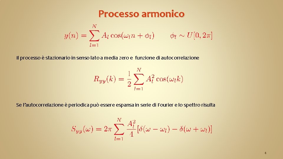 Processo armonico Il processo è stazionario in senso lato a media zero e funzione