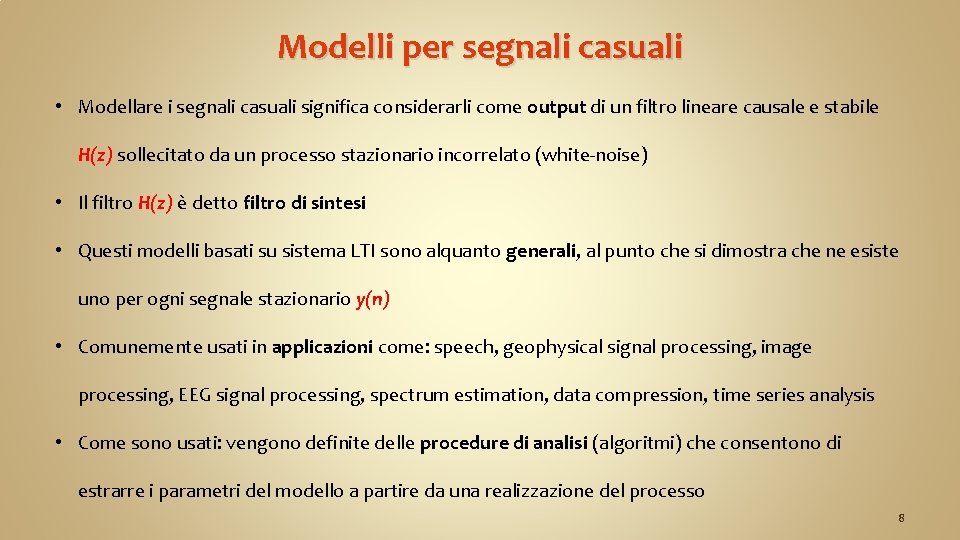 Modelli per segnali casuali • Modellare i segnali casuali significa considerarli come output di