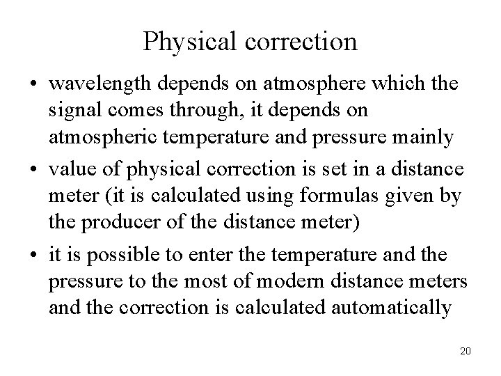 Physical correction • wavelength depends on atmosphere which the signal comes through, it depends Physical correction • wavelength depends on atmosphere which the signal comes through, it depends