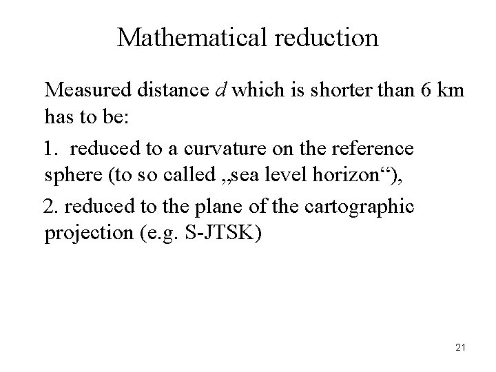 Mathematical reduction Measured distance d which is shorter than 6 km has to be: Mathematical reduction Measured distance d which is shorter than 6 km has to be: