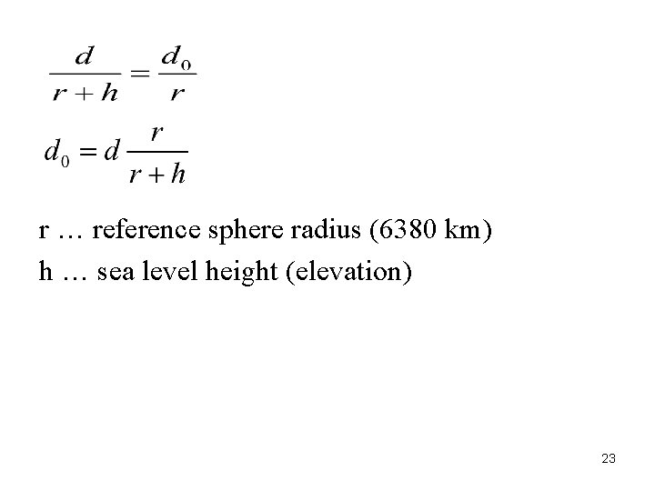 r … reference sphere radius (6380 km) h … sea level height (elevation) 23 r … reference sphere radius (6380 km) h … sea level height (elevation) 23