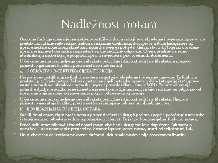 Nadležnost notara � Osnovna funkcija notara je normativno-certifikacijska, a sastoji se u obradama i