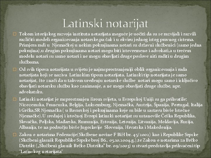 Latinski notarijat � Tokom istorijskog razvoja instituta notarijata moguće je uočiti da su se