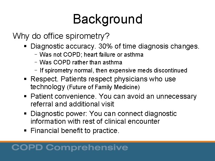 Background Why do office spirometry? § Diagnostic accuracy. 30% of time diagnosis changes. - Background Why do office spirometry? § Diagnostic accuracy. 30% of time diagnosis changes. -