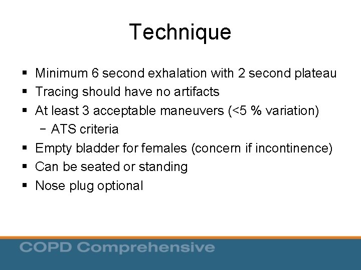 Technique § Minimum 6 second exhalation with 2 second plateau § Tracing should have Technique § Minimum 6 second exhalation with 2 second plateau § Tracing should have