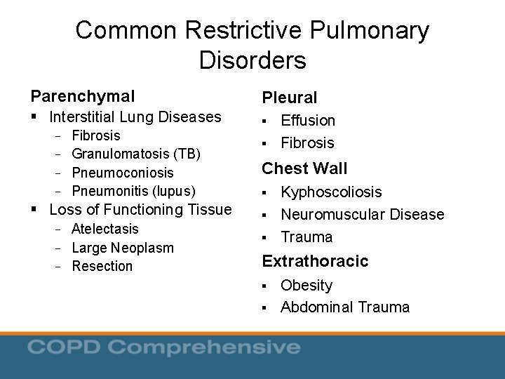Common Restrictive Pulmonary Disorders Parenchymal Pleural § Interstitial Lung Diseases § - Fibrosis Granulomatosis Common Restrictive Pulmonary Disorders Parenchymal Pleural § Interstitial Lung Diseases § - Fibrosis Granulomatosis