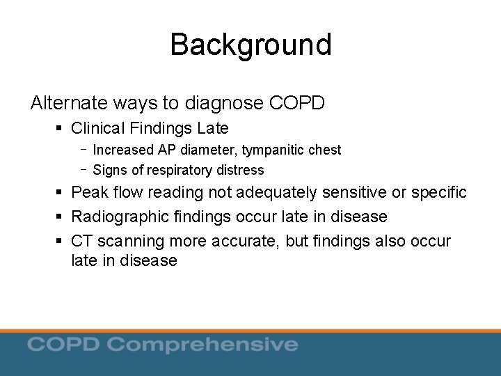Background Alternate ways to diagnose COPD § Clinical Findings Late - Increased AP diameter, Background Alternate ways to diagnose COPD § Clinical Findings Late - Increased AP diameter,