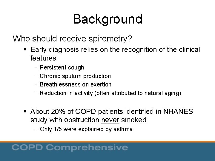 Background Who should receive spirometry? § Early diagnosis relies on the recognition of the Background Who should receive spirometry? § Early diagnosis relies on the recognition of the