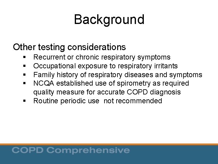 Background Other testing considerations § § § Recurrent or chronic respiratory symptoms Occupational exposure Background Other testing considerations § § § Recurrent or chronic respiratory symptoms Occupational exposure