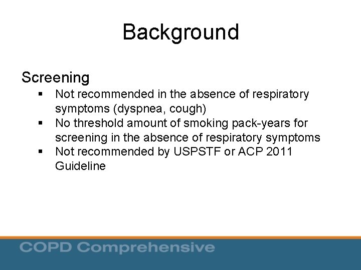 Background Screening § Not recommended in the absence of respiratory symptoms (dyspnea, cough) § Background Screening § Not recommended in the absence of respiratory symptoms (dyspnea, cough) §