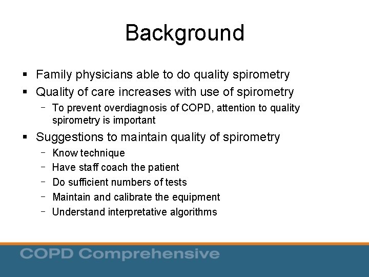 Background § Family physicians able to do quality spirometry § Quality of care increases Background § Family physicians able to do quality spirometry § Quality of care increases