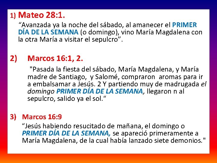 1) Mateo 28: 1. “Avanzada ya la noche del sábado, al amanecer el PRIMER