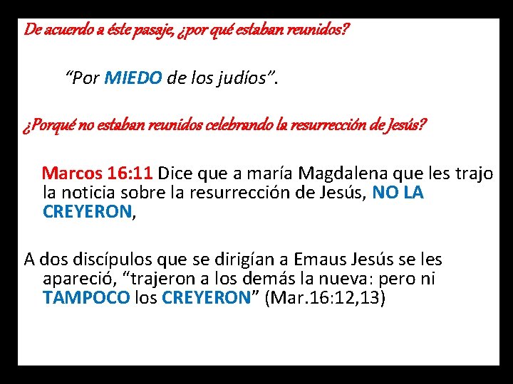 De acuerdo a éste pasaje, ¿por qué estaban reunidos? “Por MIEDO de los judíos”.