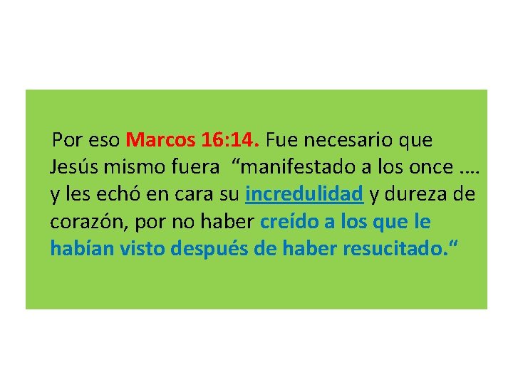  Por eso Marcos 16: 14. Fue necesario que Jesús mismo fuera “manifestado a