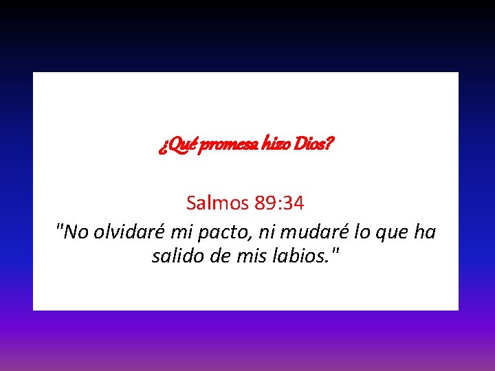 ¿Qué promesa hizo Dios? Salmos 89: 34 "No olvidaré mi pacto, ni mudaré lo