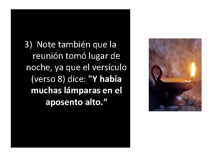 3) Note también que la reunión tomó lugar de noche, ya que el versículo