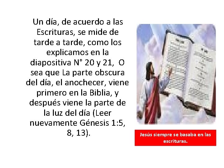  Un día, de acuerdo a las Escrituras, se mide de tarde a tarde,