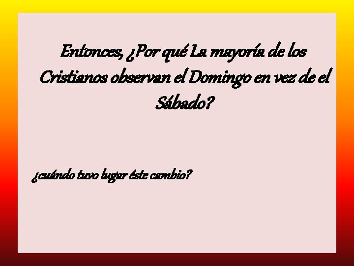  Entonces, ¿Por qué La mayoría de los Cristianos observan el Domingo en vez