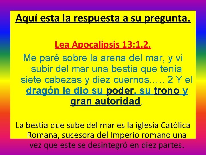 Aquí esta la respuesta a su pregunta. Lea Apocalipsis 13: 1, 2. Me paré