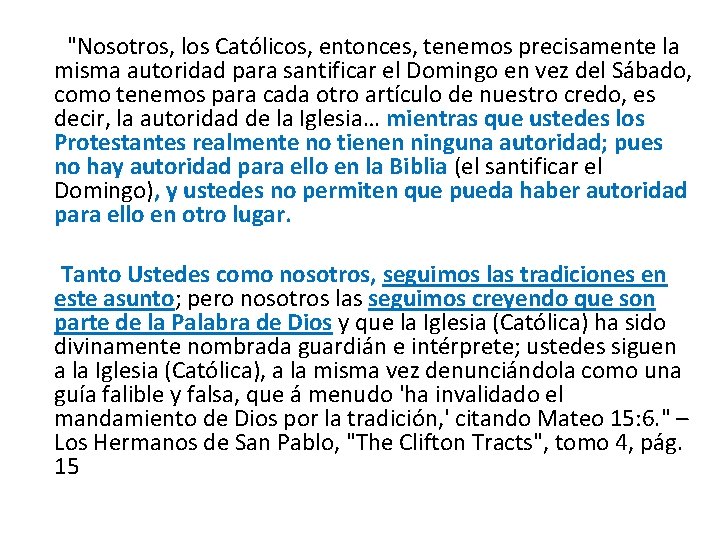  "Nosotros, los Católicos, entonces, tenemos precisamente la misma autoridad para santificar el Domingo