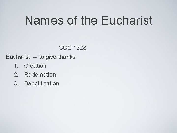 Names of the Eucharist CCC 1328 Eucharist -- to give thanks 1. Creation 2.