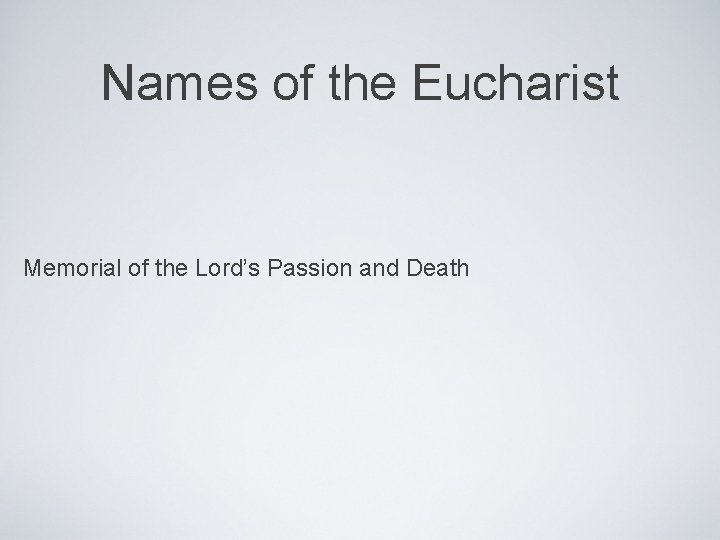 Names of the Eucharist Memorial of the Lord’s Passion and Death 