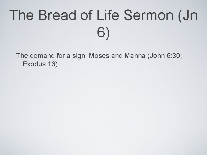 The Bread of Life Sermon (Jn 6) The demand for a sign: Moses and